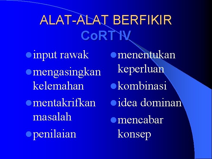 ALAT-ALAT BERFIKIR Co. RT IV l input rawak l mengasingkan kelemahan l mentakrifkan masalah