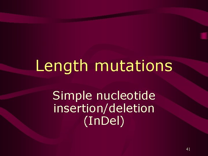 Length mutations Simple nucleotide insertion/deletion (In. Del) 41 
