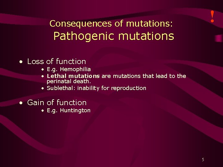 ! Consequences of mutations: Pathogenic mutations • Loss of function • E. g. Hemophilia