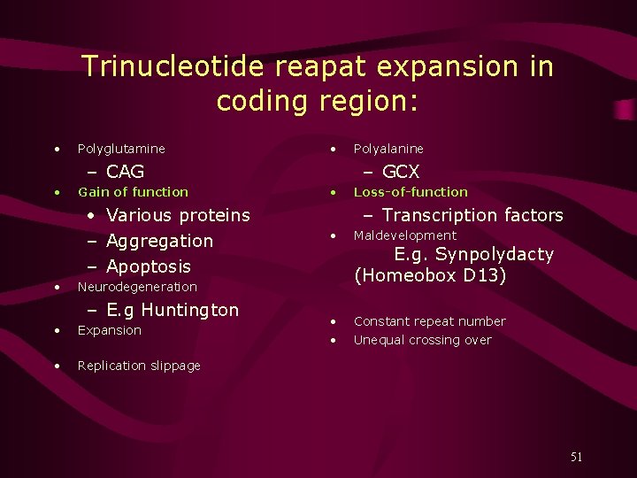 Trinucleotide reapat expansion in coding region: • Polyglutamine • – CAG • Gain of