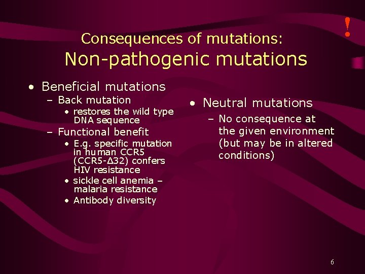 ! Consequences of mutations: Non-pathogenic mutations • Beneficial mutations – Back mutation • restores