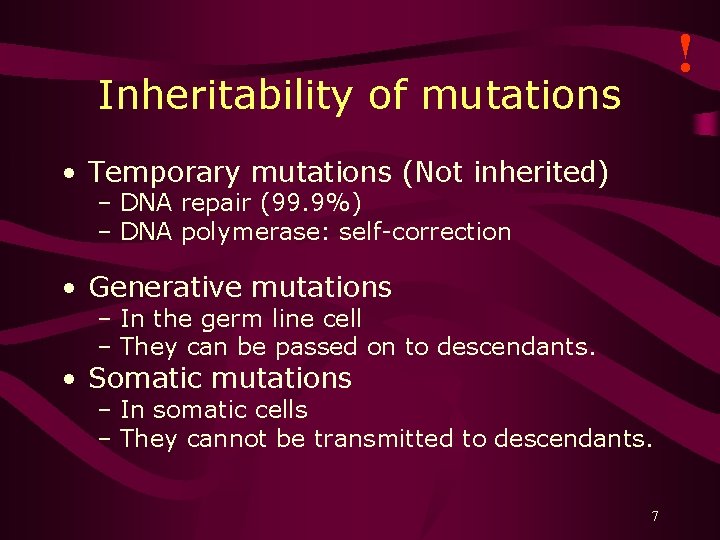 ! Inheritability of mutations • Temporary mutations (Not inherited) – DNA repair (99. 9%)