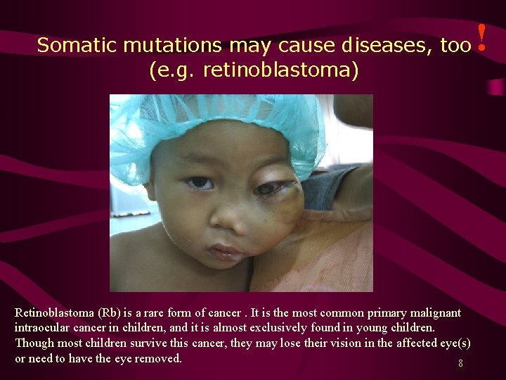 ! Somatic mutations may cause diseases, too (e. g. retinoblastoma) Retinoblastoma (Rb) is a