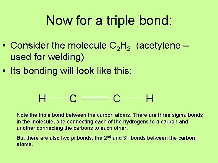 Now for a triple bond: • Consider the molecule C 2 H 2 (acetylene
