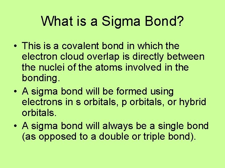 What is a Sigma Bond? • This is a covalent bond in which the