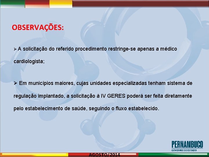 . OBSERVAÇÕES: ØA solicitação do referido procedimento restringe-se apenas a médico cardiologista; Ø Em