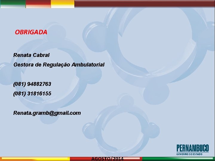 OBRIGADA Renata Cabral Gestora de Regulação Ambulatorial (081) 94882763 (081) 31816155 Renata. gramb@gmail. com