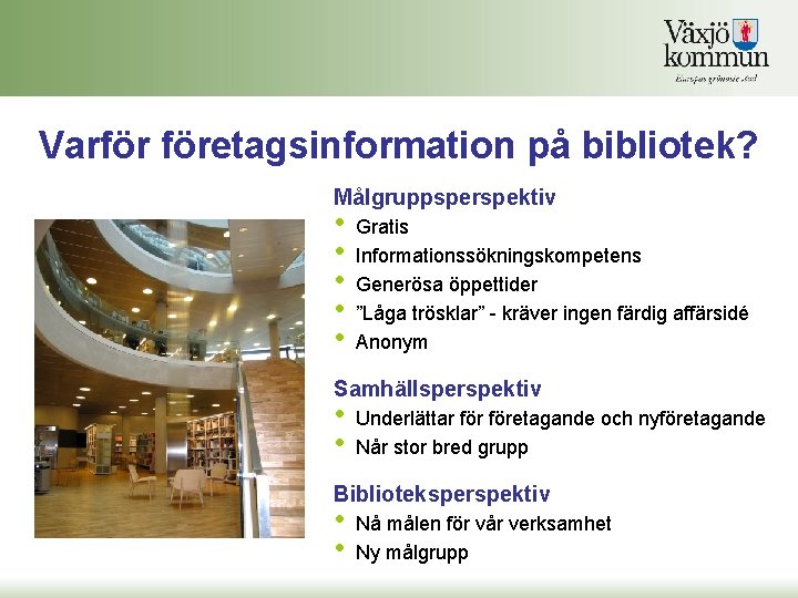 Varför företagsinformation på bibliotek? Målgruppsperspektiv • • • Gratis Informationssökningskompetens Generösa öppettider ”Låga trösklar”