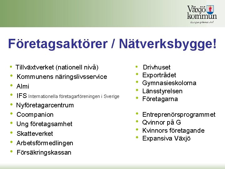 Företagsaktörer / Nätverksbygge! • Tillväxtverket (nationell nivå) • • • Kommunens näringslivsservice Almi IFS