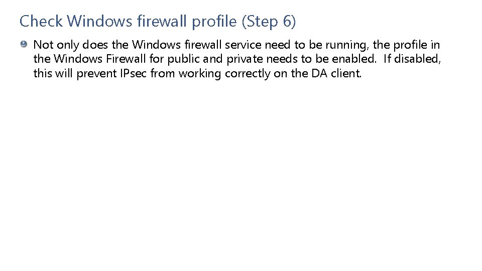 Check Windows firewall profile (Step 6) Not only does the Windows firewall service need