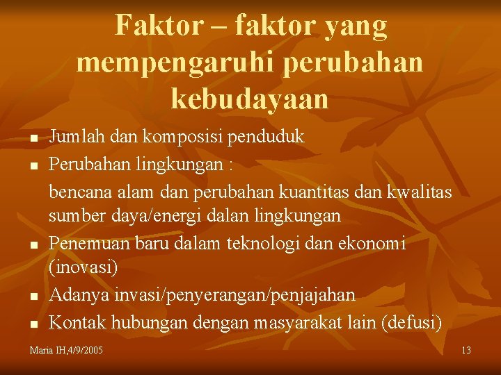 Faktor – faktor yang mempengaruhi perubahan kebudayaan n n Jumlah dan komposisi penduduk Perubahan