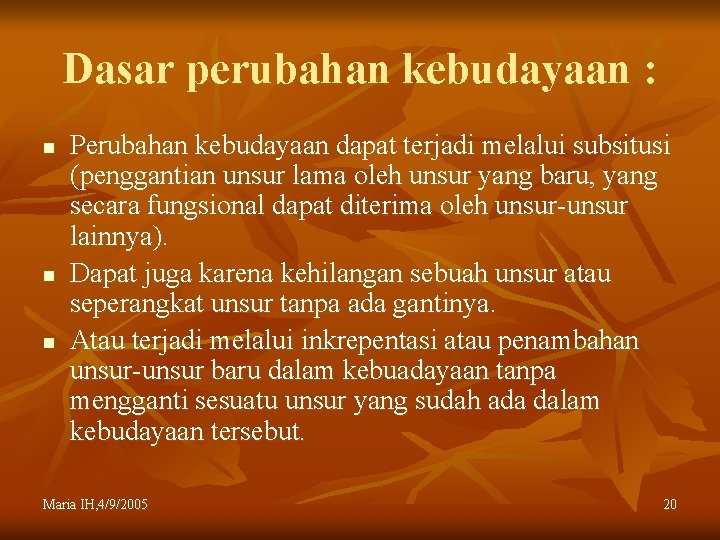 Dasar perubahan kebudayaan : n n n Perubahan kebudayaan dapat terjadi melalui subsitusi (penggantian