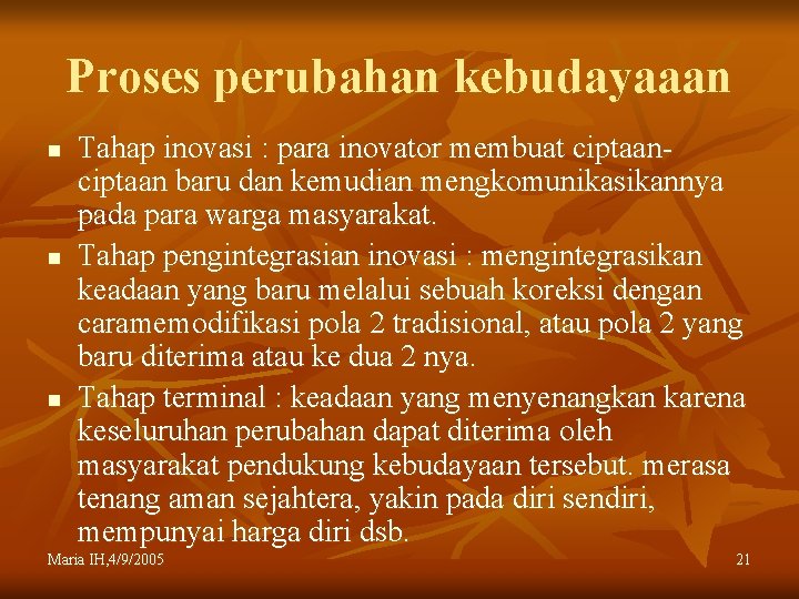 Proses perubahan kebudayaaan n Tahap inovasi : para inovator membuat ciptaan baru dan kemudian