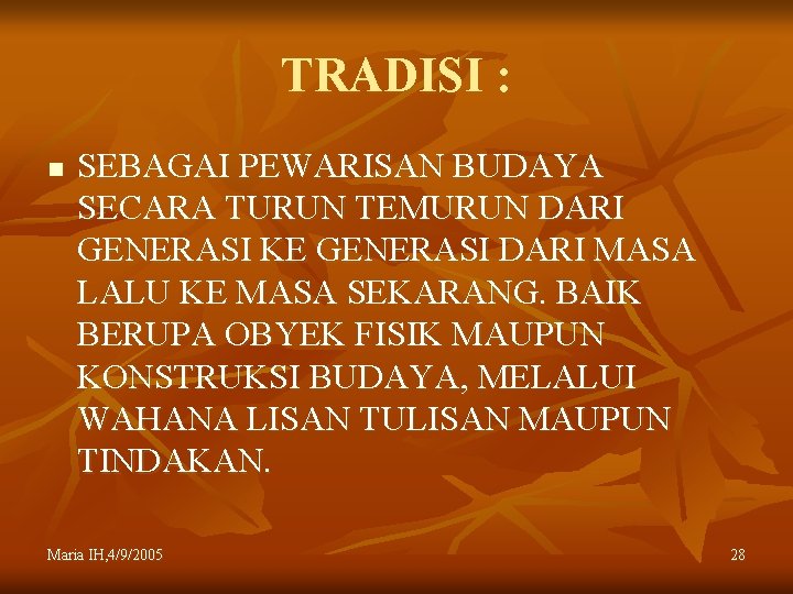 TRADISI : n SEBAGAI PEWARISAN BUDAYA SECARA TURUN TEMURUN DARI GENERASI KE GENERASI DARI