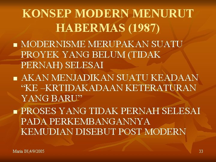 KONSEP MODERN MENURUT HABERMAS (1987) n n n MODERNISME MERUPAKAN SUATU PROYEK YANG BELUM