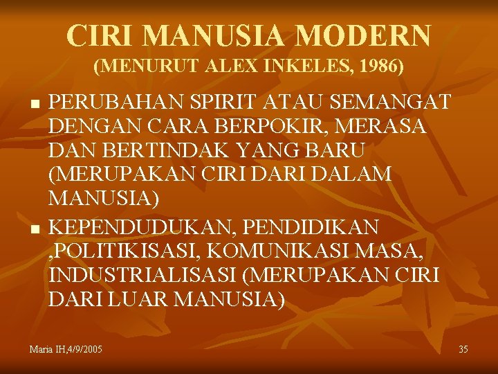 CIRI MANUSIA MODERN (MENURUT ALEX INKELES, 1986) n n PERUBAHAN SPIRIT ATAU SEMANGAT DENGAN