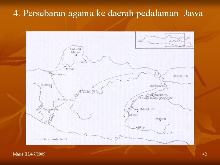 4. Persebaran agama ke daerah pedalaman Jawa Maria IH, 4/9/2005 42 