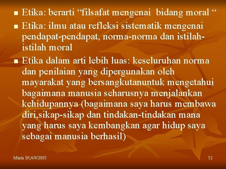 n n n Etika: berarti “filsafat mengenai bidang moral “ Etika: ilmu atau refleksi