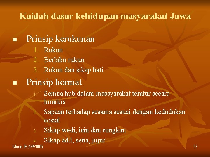 Kaidah dasar kehidupan masyarakat Jawa n Prinsip kerukunan 1. Rukun 2. Berlaku rukun 3.