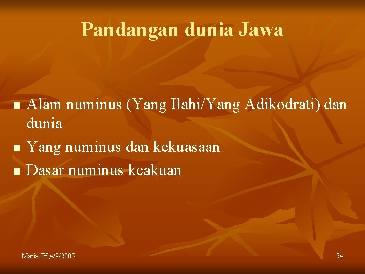 Pandangan dunia Jawa n n n Alam numinus (Yang Ilahi/Yang Adikodrati) dan dunia Yang