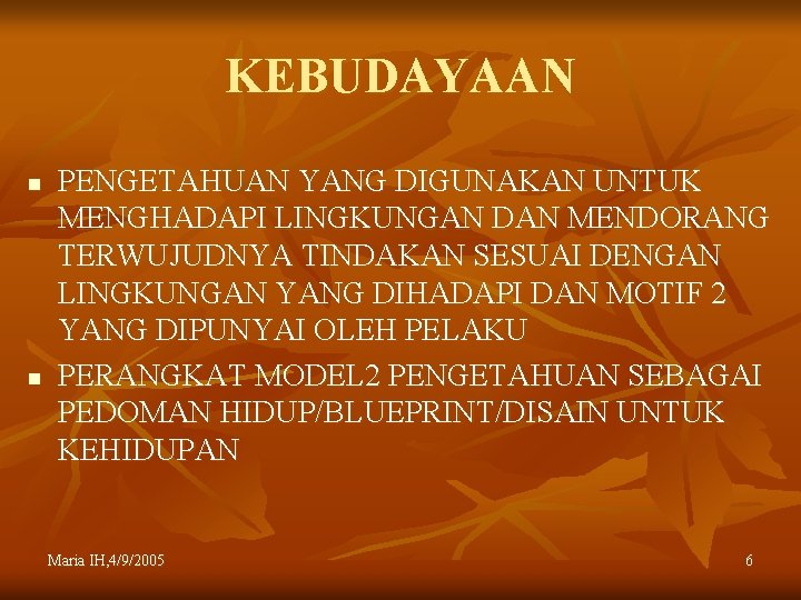 KEBUDAYAAN n n PENGETAHUAN YANG DIGUNAKAN UNTUK MENGHADAPI LINGKUNGAN DAN MENDORANG TERWUJUDNYA TINDAKAN SESUAI