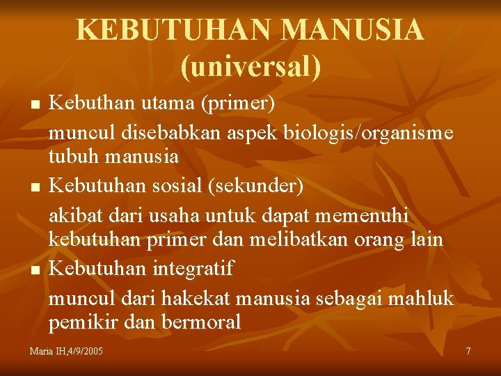 KEBUTUHAN MANUSIA (universal) n n n Kebuthan utama (primer) muncul disebabkan aspek biologis/organisme tubuh