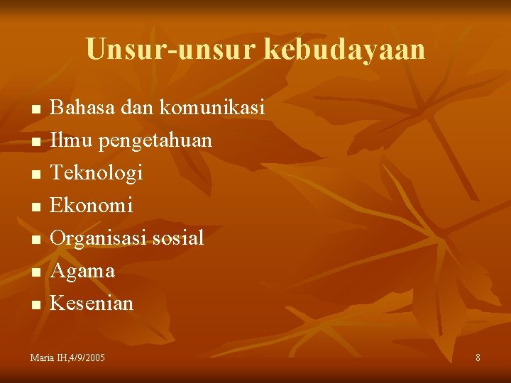 Unsur-unsur kebudayaan n n n Bahasa dan komunikasi Ilmu pengetahuan Teknologi Ekonomi Organisasi sosial