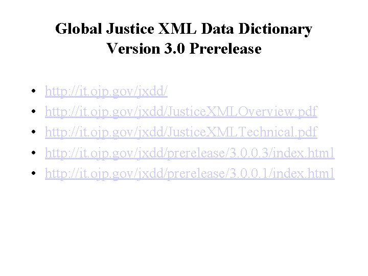 Global Justice XML Data Dictionary Version 3. 0 Prerelease • • • http: //it.