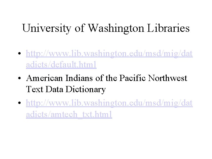 University of Washington Libraries • http: //www. lib. washington. edu/msd/mig/dat adicts/default. html • American