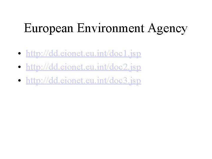 European Environment Agency • http: //dd. eionet. eu. int/doc 1. jsp • http: //dd.