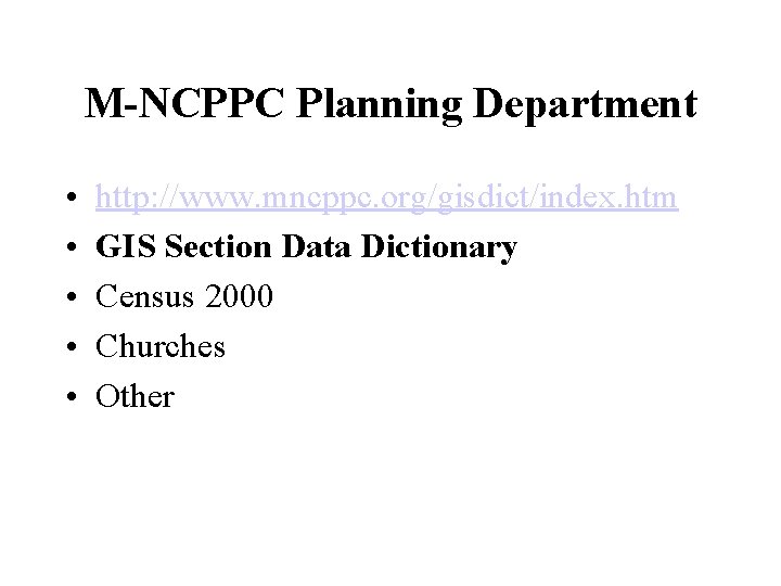 M-NCPPC Planning Department • • • http: //www. mncppc. org/gisdict/index. htm GIS Section Data