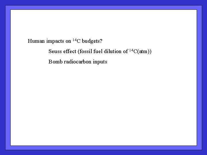  Human impacts on 14 C budgets? Seuss effect (fossil fuel dilution of 14