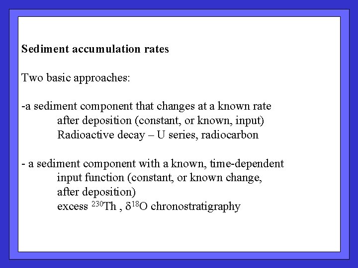 Two approaches Sediment accumulation rates Two basic approaches: -a sediment component that changes at
