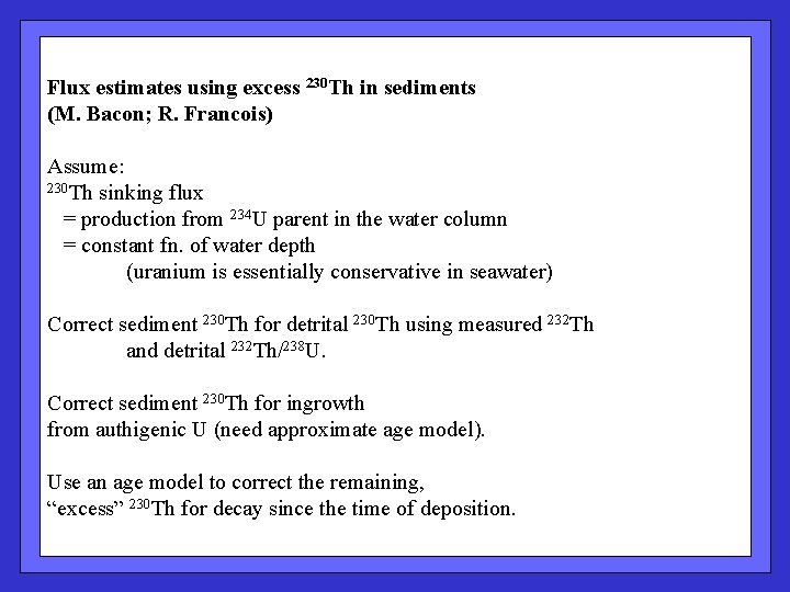 Flux estimates using excess 230 Th in sediments (M. Bacon; R. Francois) Assume: 230