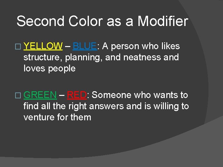 Second Color as a Modifier � YELLOW – BLUE: A person who likes structure,