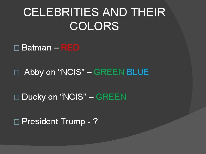 CELEBRITIES AND THEIR COLORS � Batman � – RED Abby on “NCIS” – GREEN
