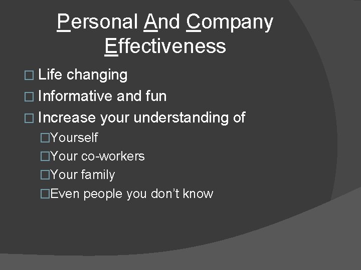 Personal And Company Effectiveness � Life changing � Informative and fun � Increase your