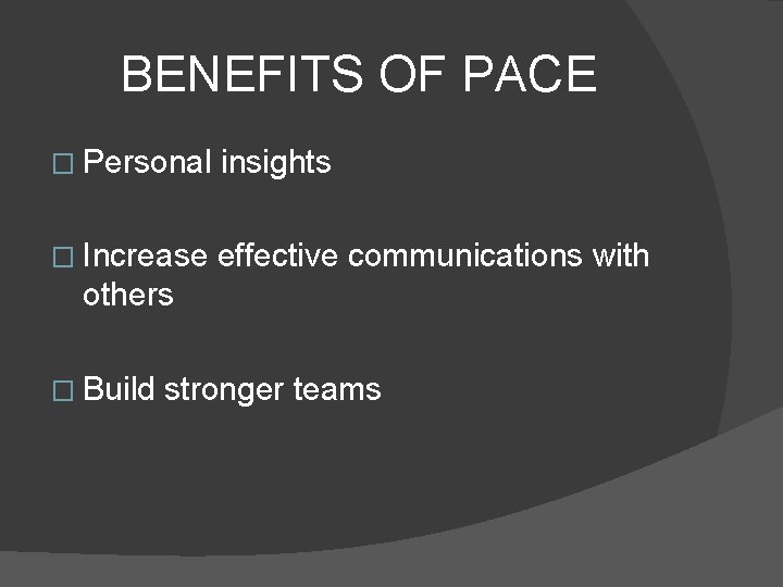 BENEFITS OF PACE � Personal insights � Increase effective communications with others � Build