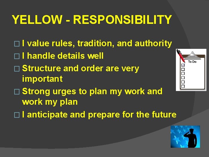 YELLOW - RESPONSIBILITY �I value rules, tradition, and authority � I handle details well