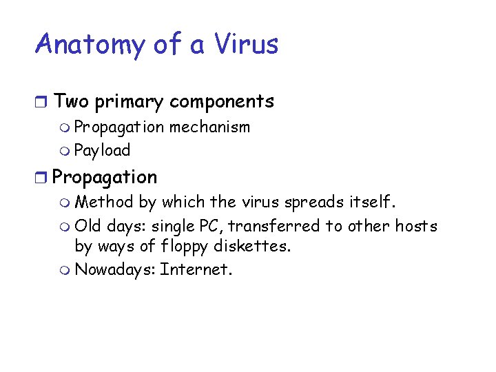 Anatomy of a Virus r Two primary components m Propagation mechanism m Payload r