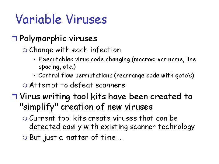 Variable Viruses r Polymorphic viruses m Change with each infection • Executables virus code