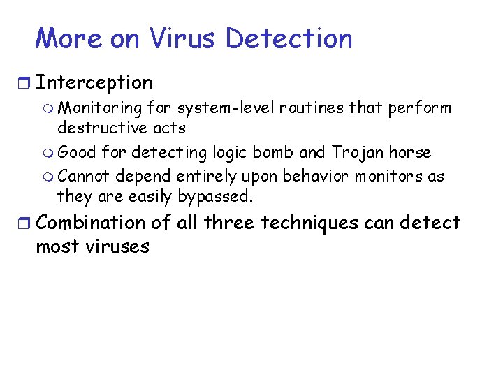 More on Virus Detection r Interception m Monitoring for system-level routines that perform destructive