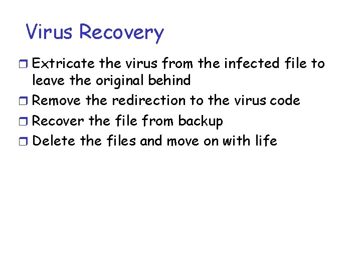 Virus Recovery r Extricate the virus from the infected file to leave the original