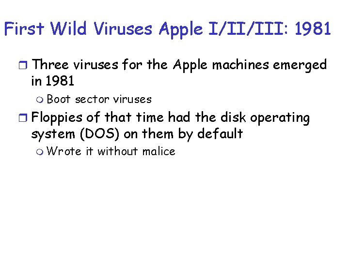 First Wild Viruses Apple I/II/III: 1981 r Three viruses for the Apple machines emerged