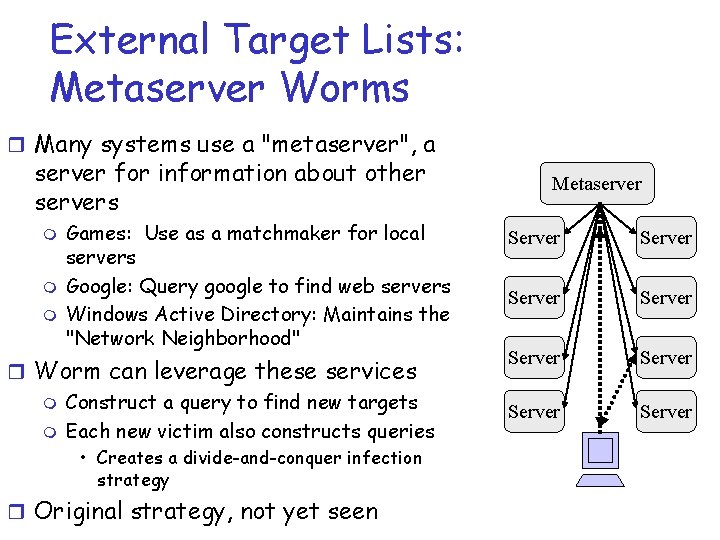 External Target Lists: Metaserver Worms r Many systems use a "metaserver", a server for