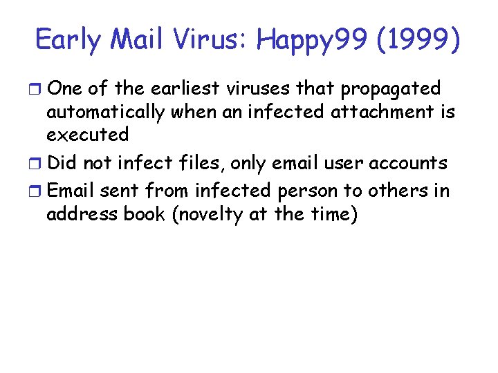 Early Mail Virus: Happy 99 (1999) r One of the earliest viruses that propagated