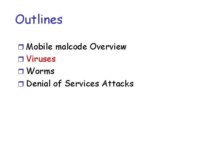Outlines r Mobile malcode Overview r Viruses r Worms r Denial of Services Attacks