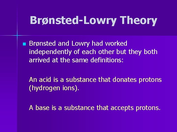 Brønsted-Lowry Theory n Brønsted and Lowry had worked independently of each other but they