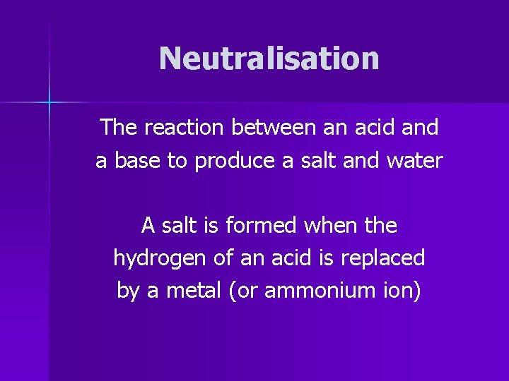 Neutralisation The reaction between an acid and a base to produce a salt and