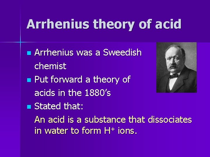 Arrhenius theory of acid Arrhenius was a Sweedish chemist n Put forward a theory
